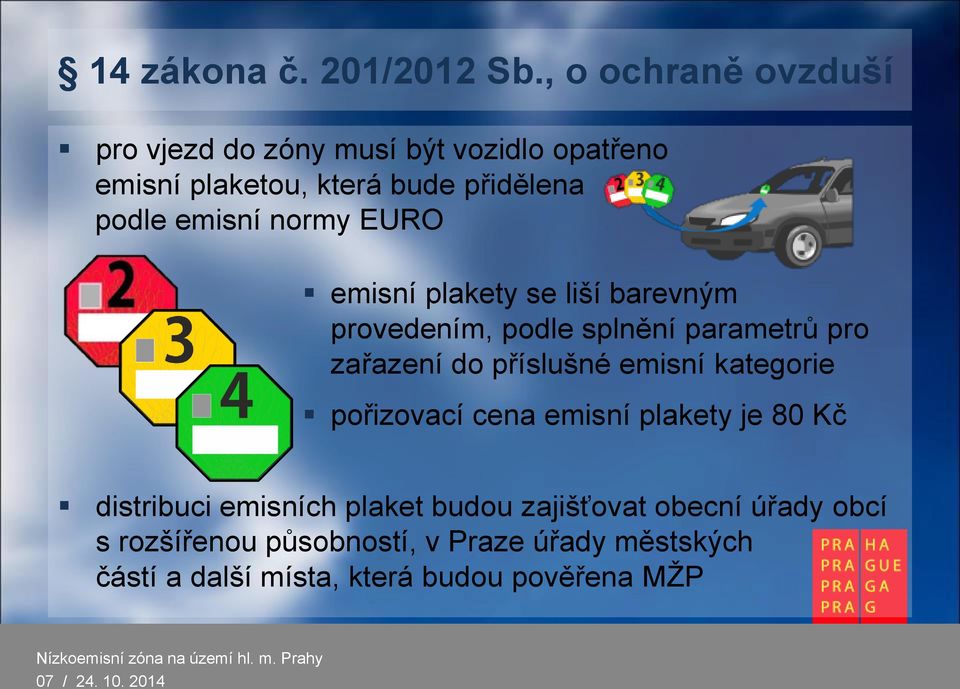 normy EURO emisní plakety se liší barevným provedením, podle splnění parametrů pro zařazení do příslušné emisní