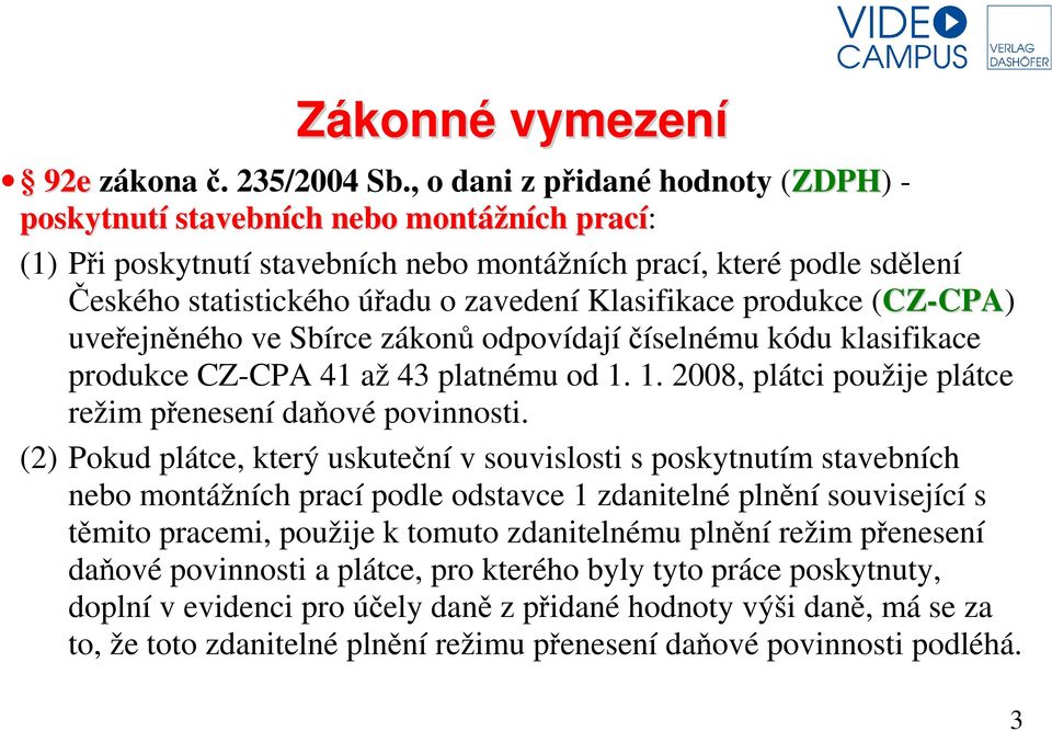 Klasifikace produkce (CZ-CPA) uveřejněného ve Sbírce zákonů odpovídají číselnému kódu klasifikace produkce CZ-CPA 41 až 43 platnému od 1. 1. 2008, plátci použije plátce režim přenesení daňové povinnosti.