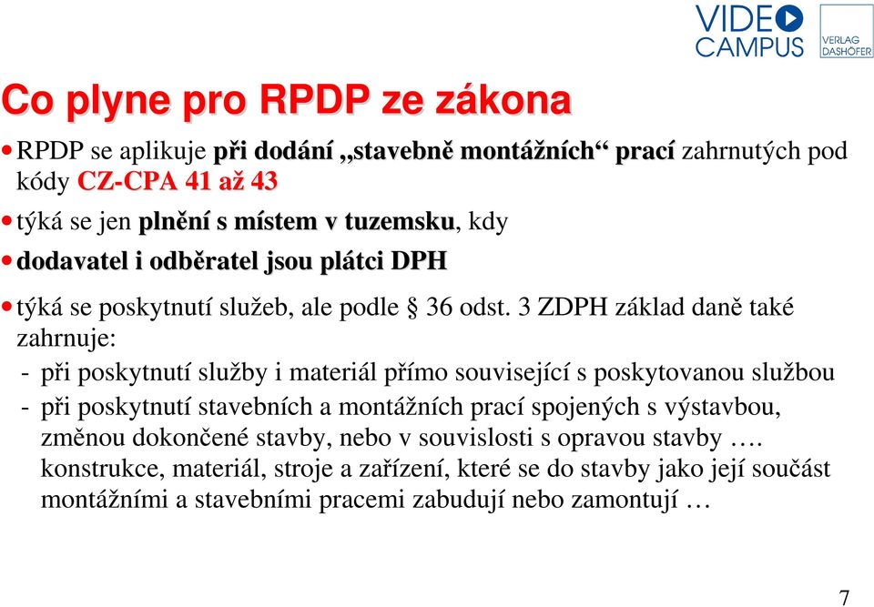 3 ZDPH základ daně také zahrnuje: - při poskytnutí služby i materiál přímo související s poskytovanou službou - při poskytnutí stavebních a montážních