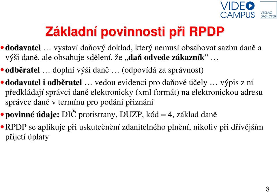 ní předkládají správci daně elektronicky (xml formát) na elektronickou adresu správce daně v termínu pro podání přiznání povinné