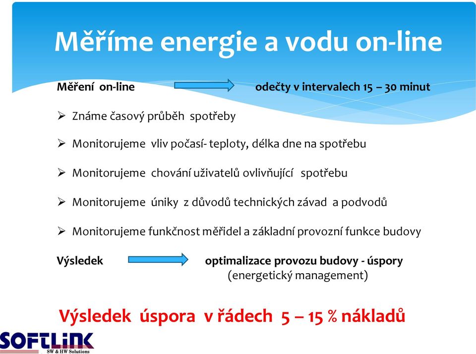 Monitorujeme úniky z důvodů technických závad a podvodů Monitorujeme funkčnost měřidel a základní provozní