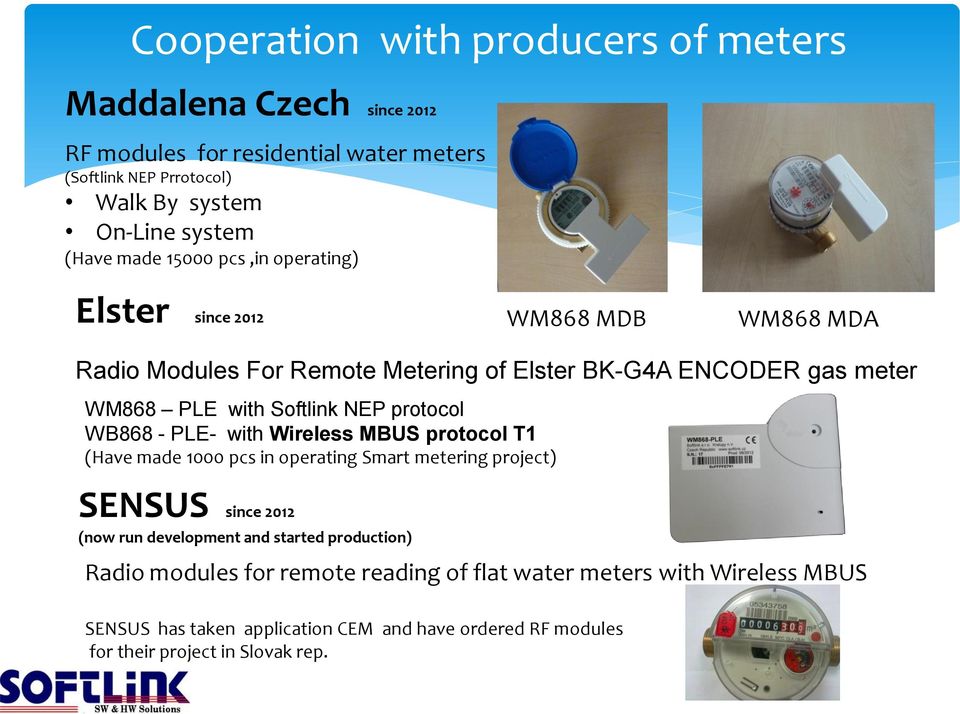 protocol WB868 - PLE- with Wireless MBUS protocol T1 (Have made 1000 pcs in operating Smart metering project) SENSUS since 2012 (now run development and started