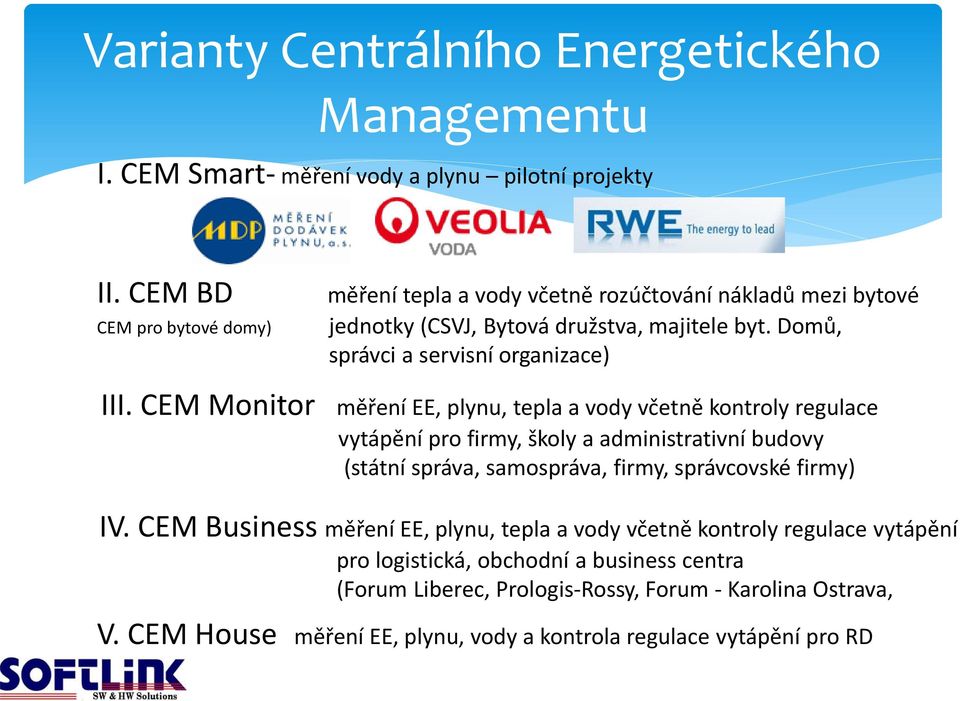 CEM Monitor měření EE, plynu, tepla a vody včetně kontroly regulace vytápění pro firmy, školy a administrativní budovy (státní správa, samospráva, firmy, správcovské firmy) IV.