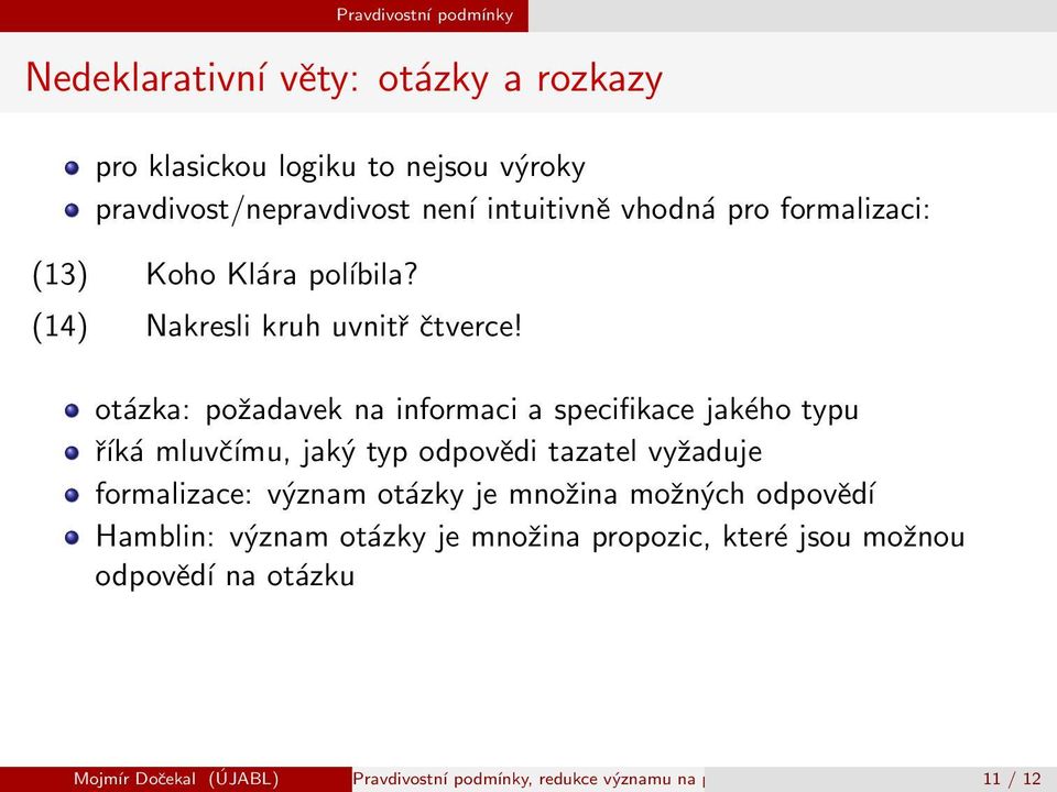 otсzka: poadavek na informaci a specifikace jakщho typu эkс mluvэmu, jak typ odpovdi tazatel vyaduje formalizace: vznam