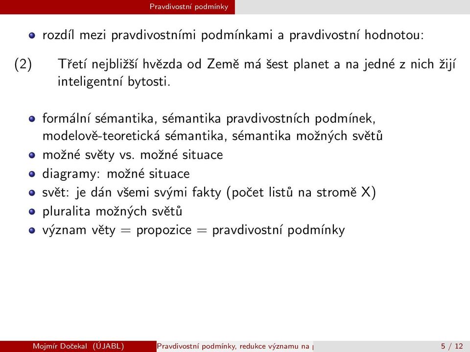 formсlnэ sщmantika, sщmantika pravdivostnэch podmэnek, modelov-teoretickс sщmantika, sщmantika monch svt monщ svty vs.