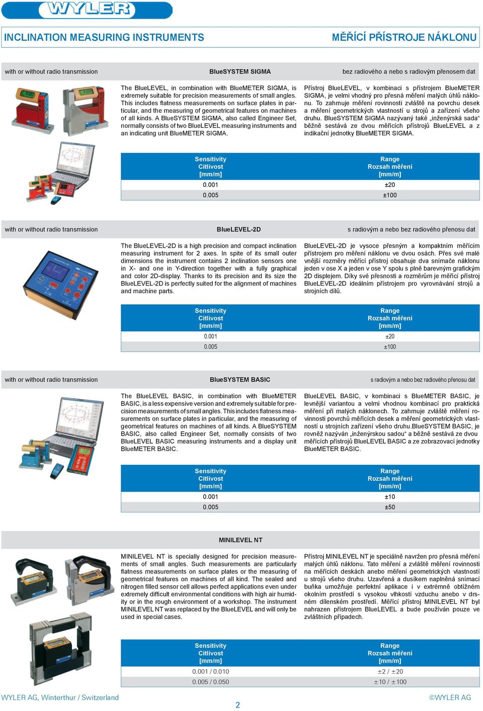 This includes flatness measurements on surface plates in particular, and the measuring of geometrical features on machines of all kinds.