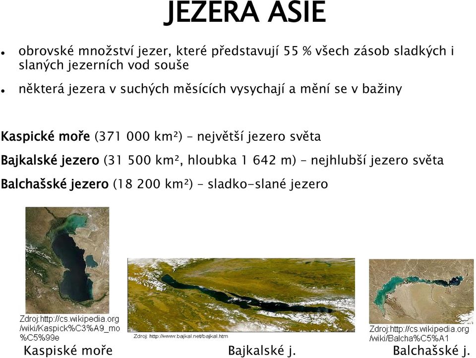 (371 000 km²) největší jezero světa Bajkalské jezero (31 500 km², hloubka 1 642 m) nejhlubší