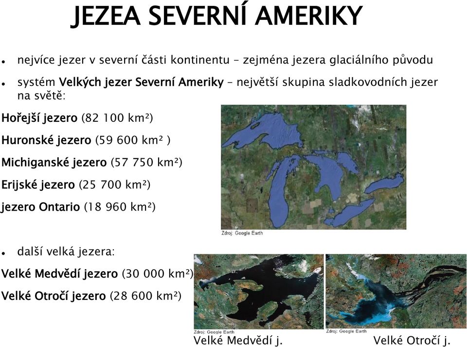 jezero (59 600 km² ) Michiganské jezero (57 750 km²) Erijské jezero (25 700 km²) jezero Ontario (18 960 km²)