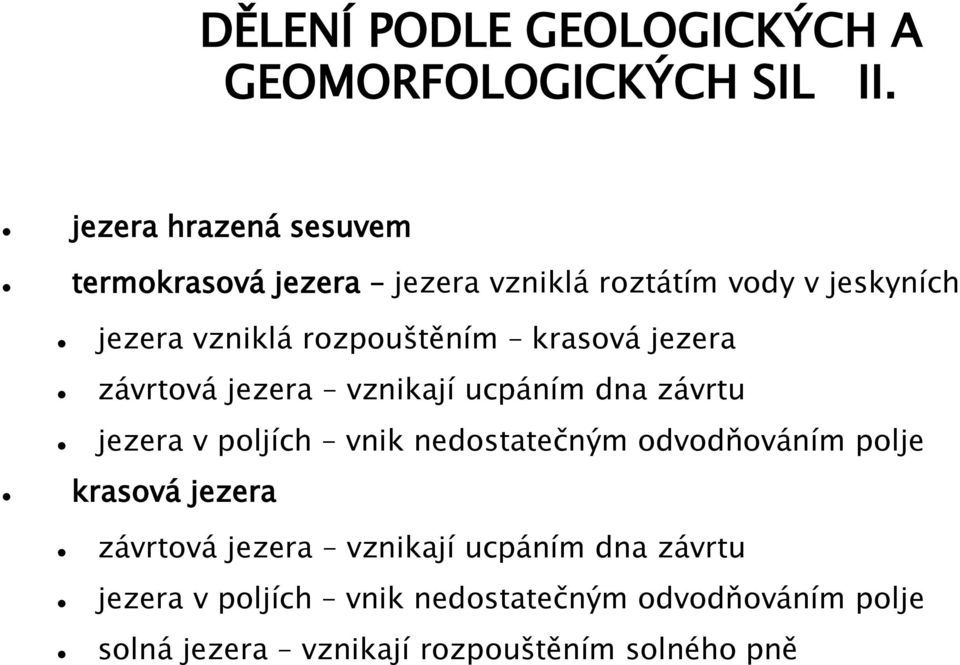 rozpouštěním krasová jezera závrtová jezera vznikají ucpáním dna závrtu jezera v poljích vnik nedostatečným