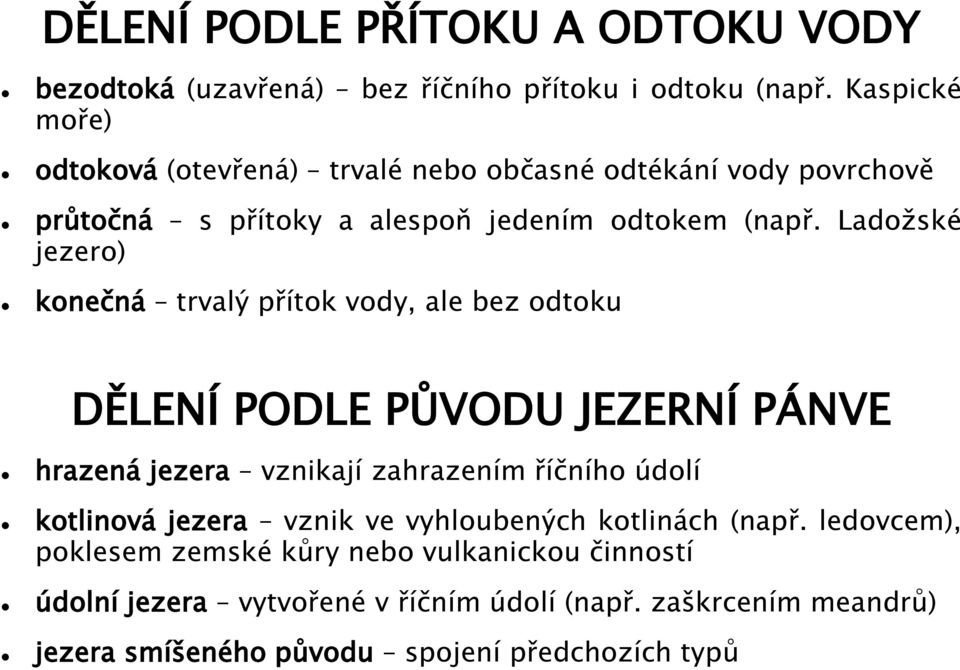 Ladoţské jezero) konečná trvalý přítok vody, ale bez odtoku DĚLENÍ PODLE PŮVODU JEZERNÍ PÁNVE hrazená jezera vznikají zahrazením říčního údolí