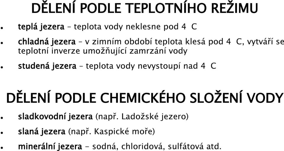 teplota vody nevystoupí nad 4 C DĚLENÍ PODLE CHEMICKÉHO SLOŢENÍ VODY sladkovodní jezera (např.