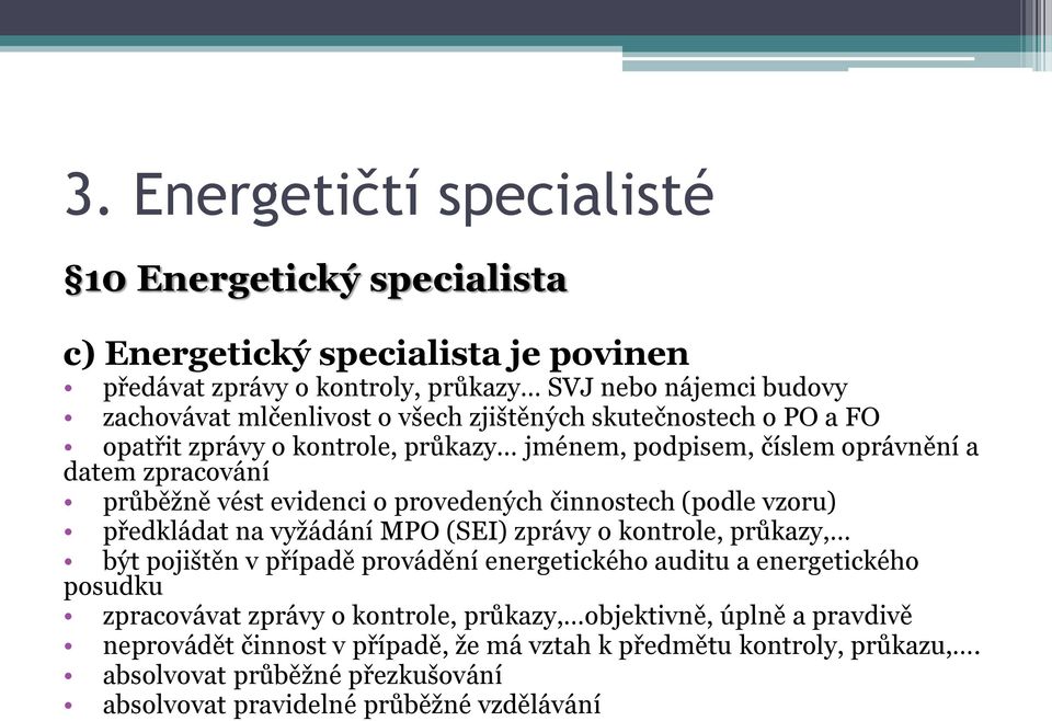 (podle vzoru) předkládat na vyžádání MPO (SEI) zprávy o kontrole, průkazy, být pojištěn v případě provádění energetického auditu a energetického posudku zpracovávat zprávy o