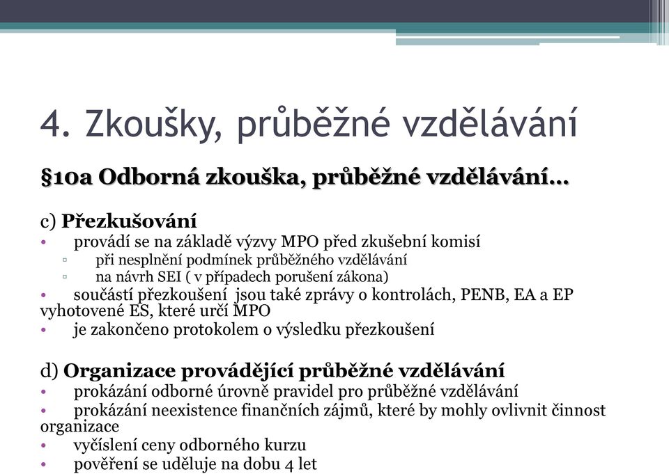 které určí MPO je zakončeno protokolem o výsledku přezkoušení d) Organizace provádějící průběžné vzdělávání prokázání odborné úrovně pravidel pro průběžné