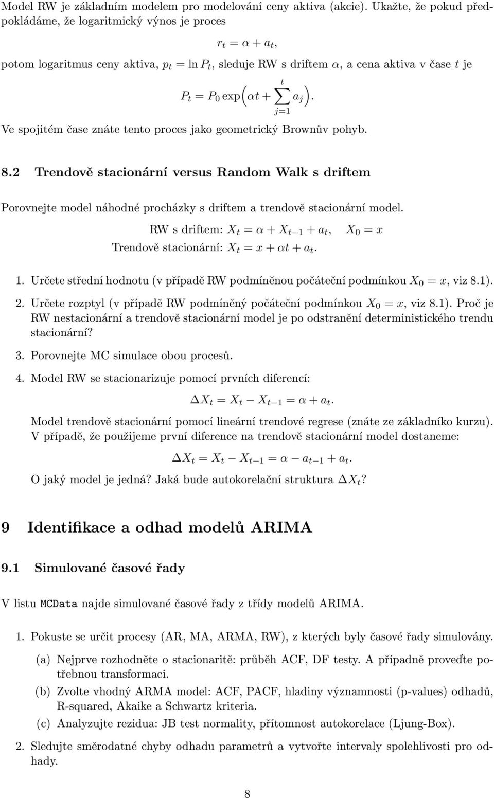 ). Ve spojitém čase znáte tento proces jako geometrický Brownův pohyb. j=1 8.