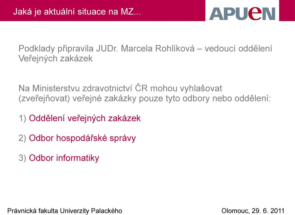 zdravotnictví ČR mohou vyhlašovat (zveřejňovat) veřejné zakázky pouze tyto