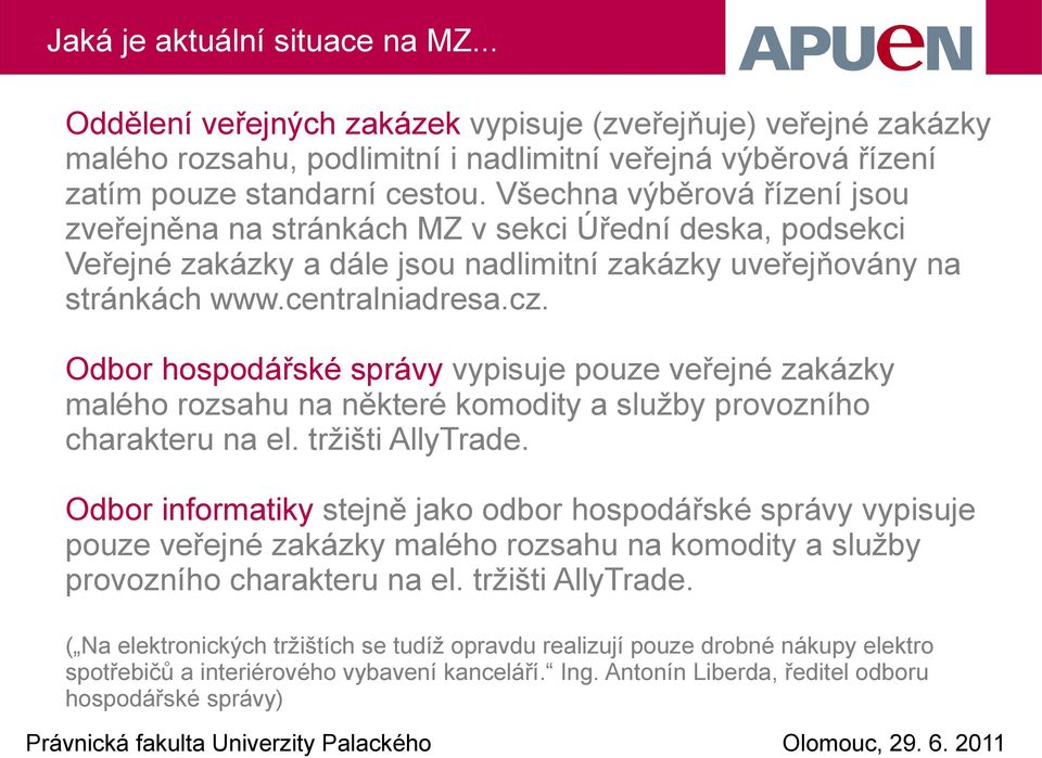 Odbor hospodářské správy vypisuje pouze veřejné zakázky malého rozsahu na některé komodity a služby provozního charakteru na el. tržišti AllyTrade.