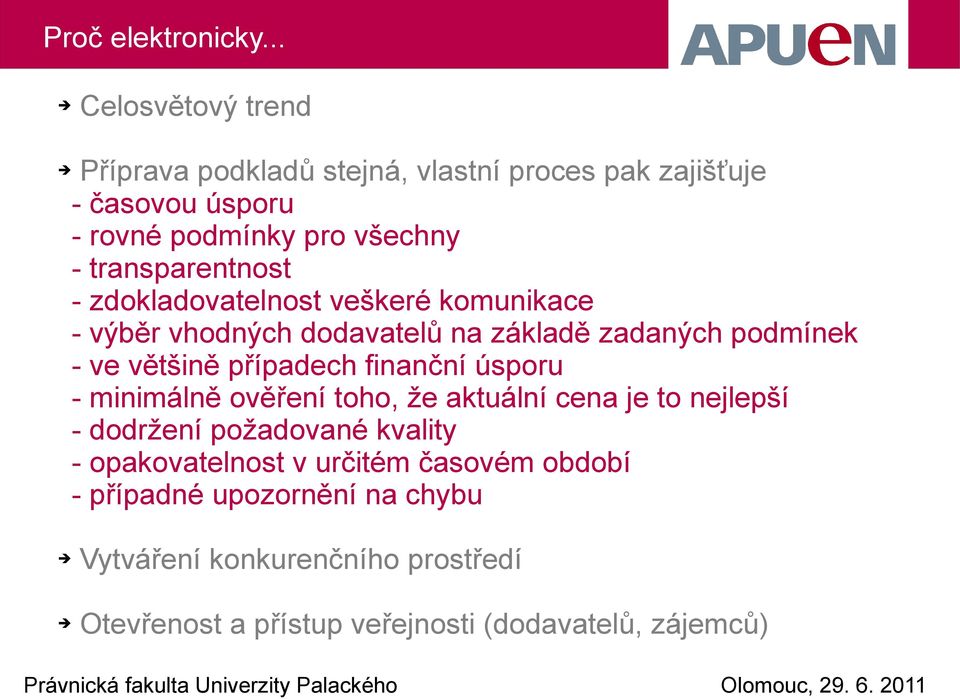 transparentnost - zdokladovatelnost veškeré komunikace - výběr vhodných dodavatelů na základě zadaných podmínek - ve většině případech