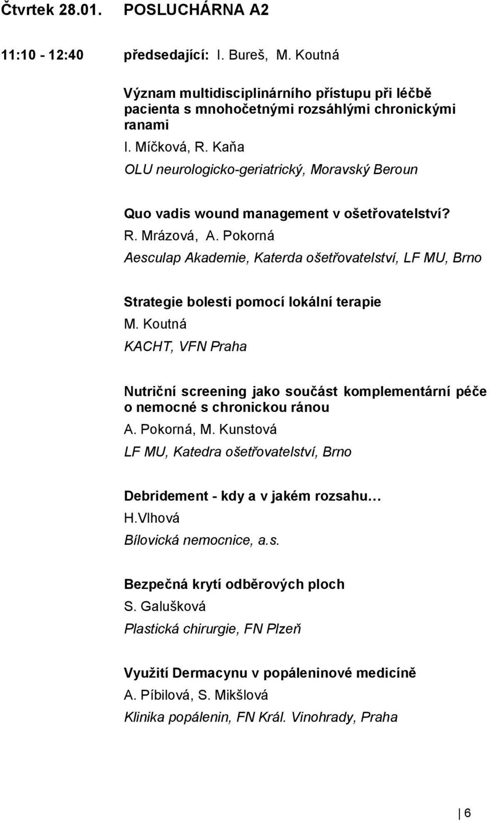 Pokorná Aesculap Akademie, Katerda ošetřovatelství, LF MU, Brno Strategie bolesti pomocí lokální terapie M.