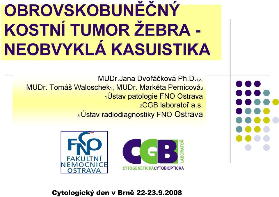 Markéta Pernicová3 1Ústav patologie FNO Ostrava 2CGB laboratoř a.