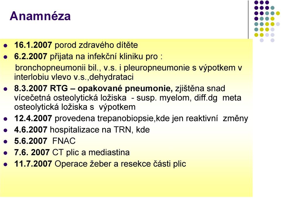 2007 RTG opakované pneumonie, zjištěna snad vícečetná osteolytická ložiska - susp. myelom, diff.