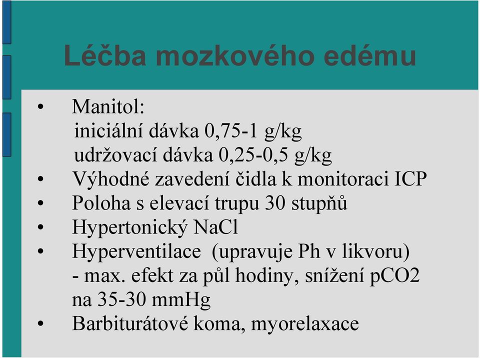 30 stupňů Hypertonický NaCl Hyperventilace (upravuje Ph v likvoru) - max.