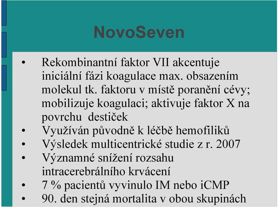 Využíván původně k léčbě hemofiliků Výsledek multicentrické studie z r.