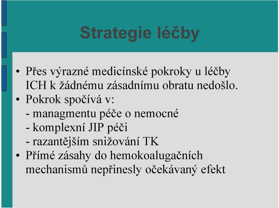 Pokrok spočívá v: - managmentu péče o nemocné - komplexní JIP