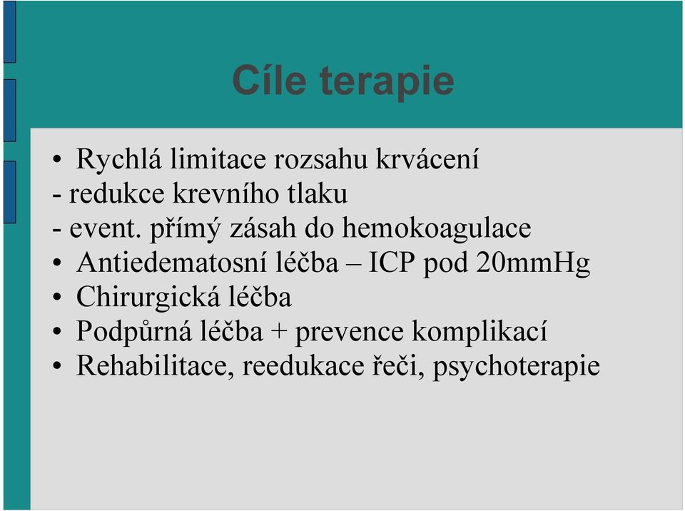 přímý zásah do hemokoagulace Antiedematosní léčba ICP pod