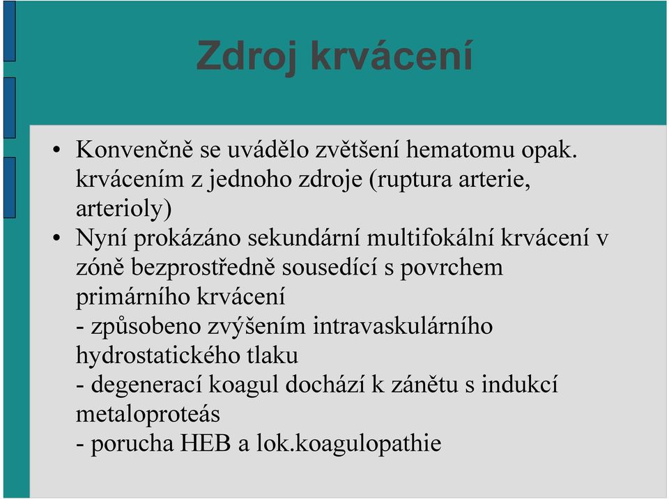 krvácení v zóně bezprostředně sousedící s povrchem primárního krvácení -způsobeno zvýšením