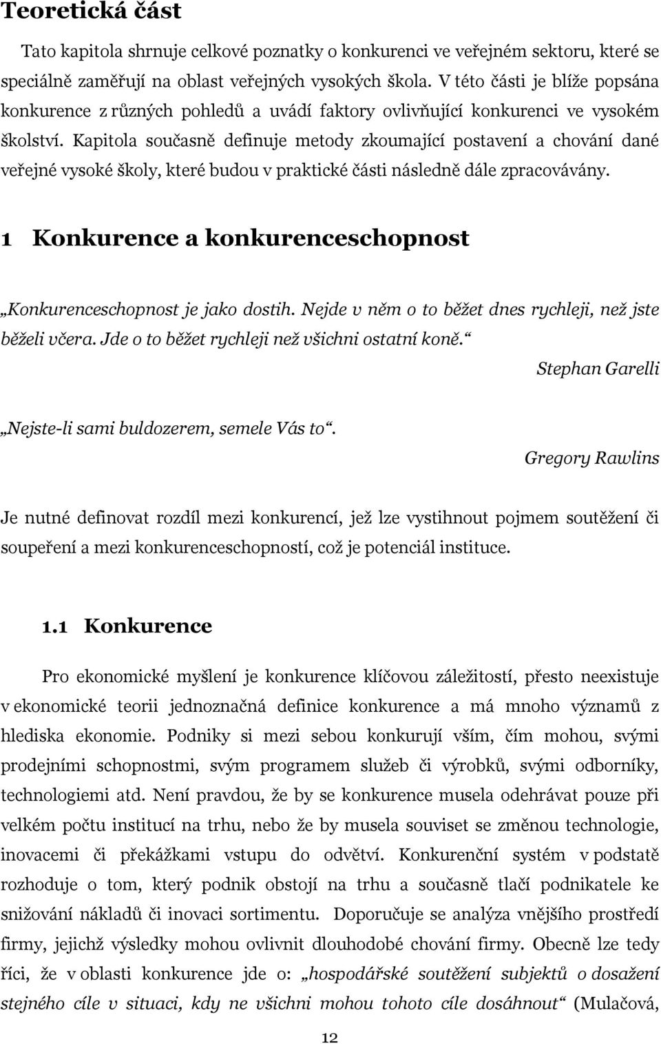 Kapitola současně definuje metody zkoumající postavení a chování dané veřejné vysoké školy, které budou v praktické části následně dále zpracovávány.