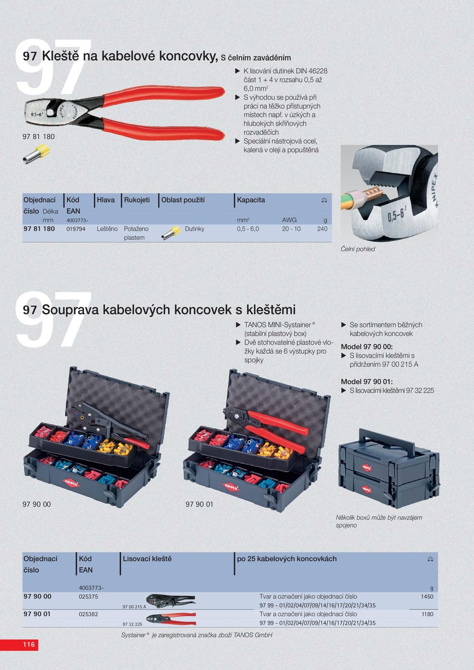 97 81 180 019794 Leštěno Potaženo Dutinky 0,5-6,0 20-10 240 plastem Čelní pohled 97 Souprava kabelových koncovek s kleštěmi TANOS MINI-Systainer (stabilní plastový box) Dvě stohovatelné plastové