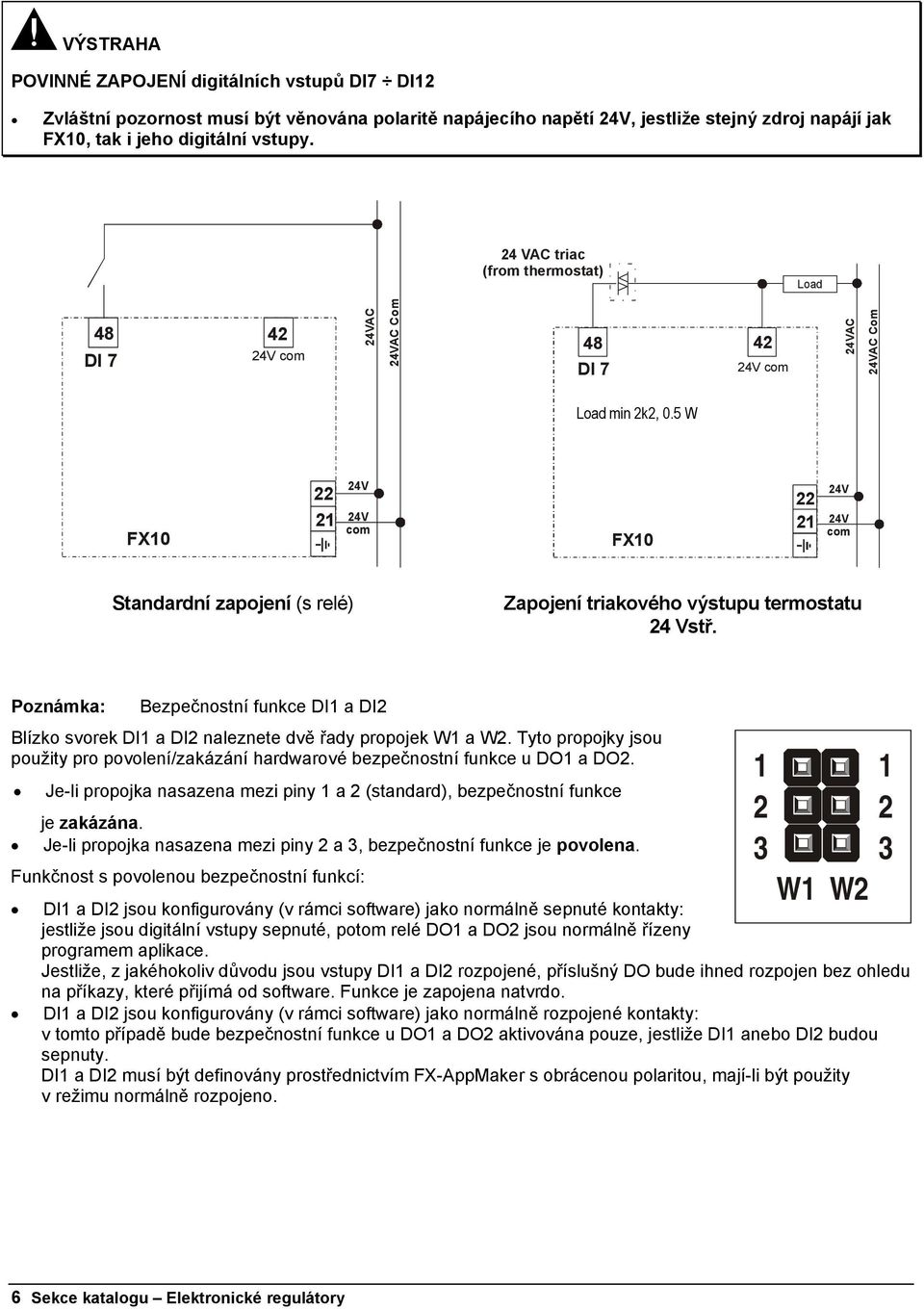 5 W 22 21 24V 24V com 22 21 24V 24V com Standardní zapojení (s relé) Zapojení triakového výstupu termostatu 24 Vstř.