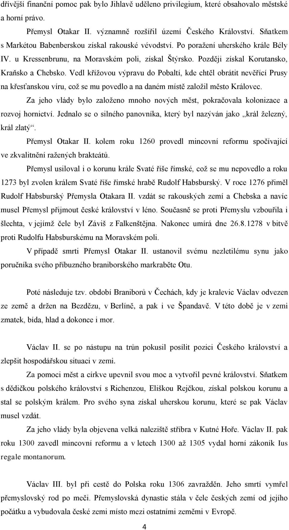 Vedl křížovou výpravu do Pobaltí, kde chtěl obrátit nevěřící Prusy na křesťanskou víru, což se mu povedlo a na daném místě založil město Královec.