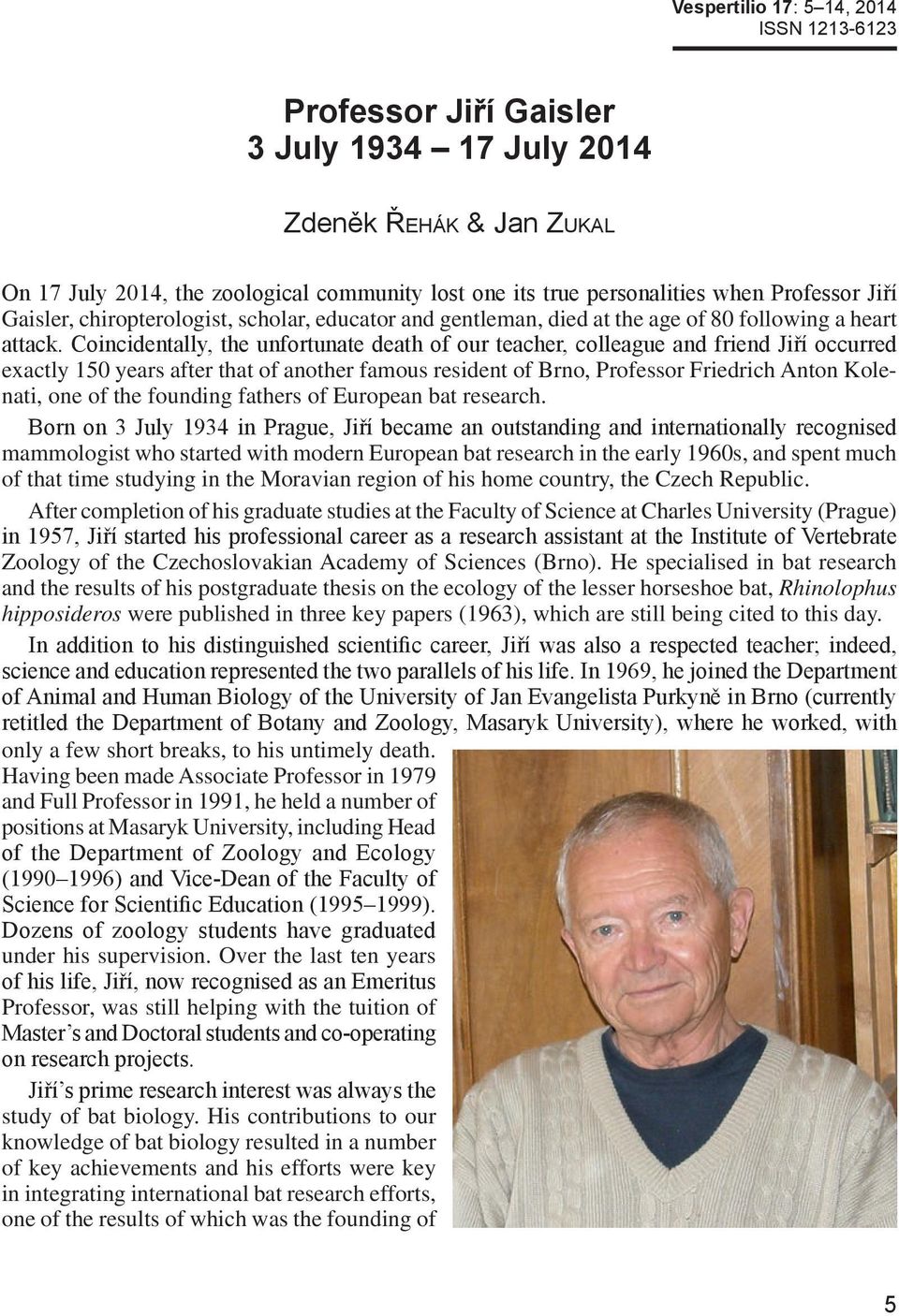 Coincidentally, the unfortunate death of our teacher, colleague and friend Jiří occurred exactly 150 years after that of another famous resident of Brno, Professor Friedrich Anton Kolenati, one of