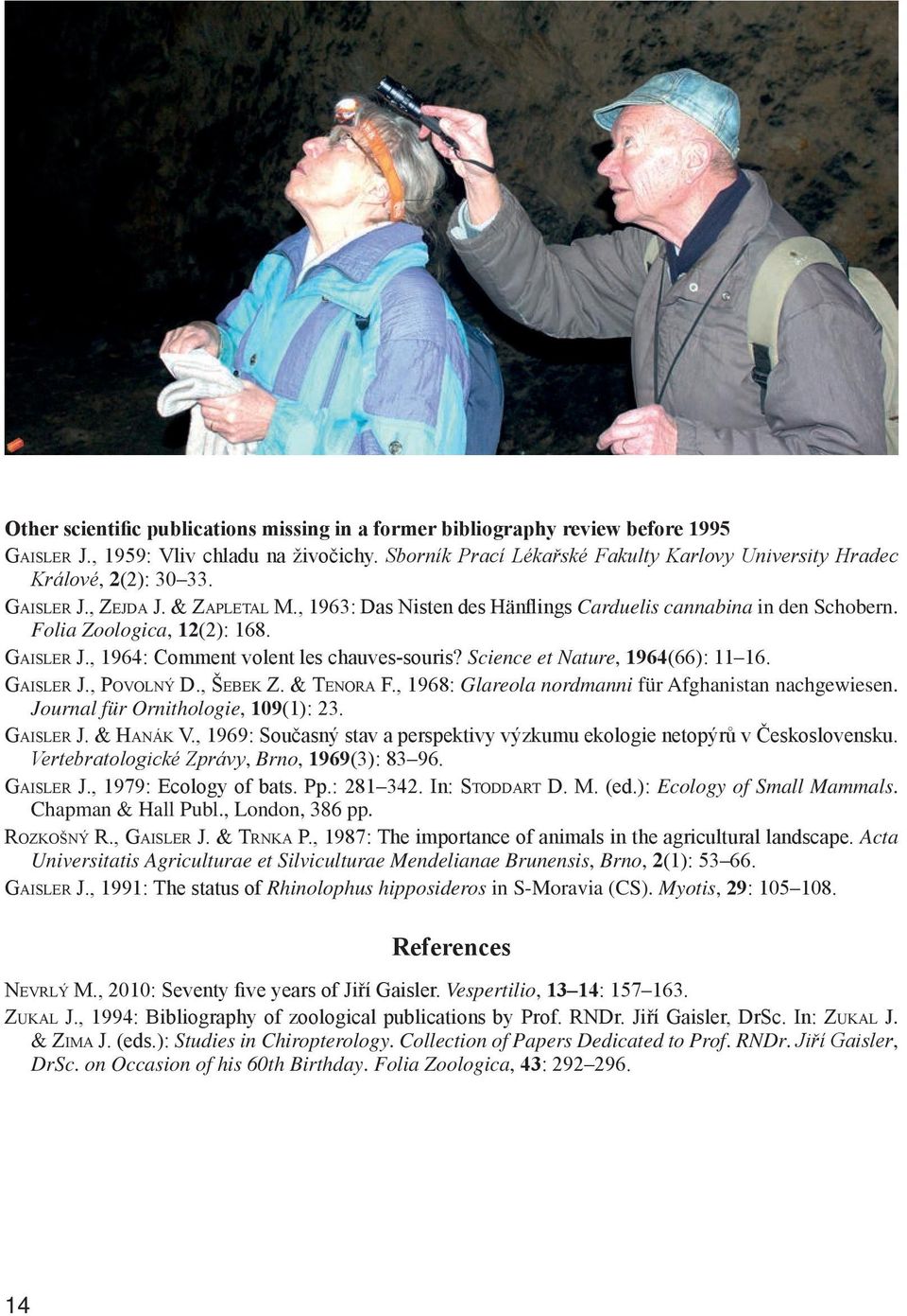 Folia Zoologica, 12(2): 168. Gaisler J., 1964: Comment volent les chauves-souris? Science et Nature, 1964(66): 11 16. Gaisler J., povolný d., šebek Z. & Tenora F.