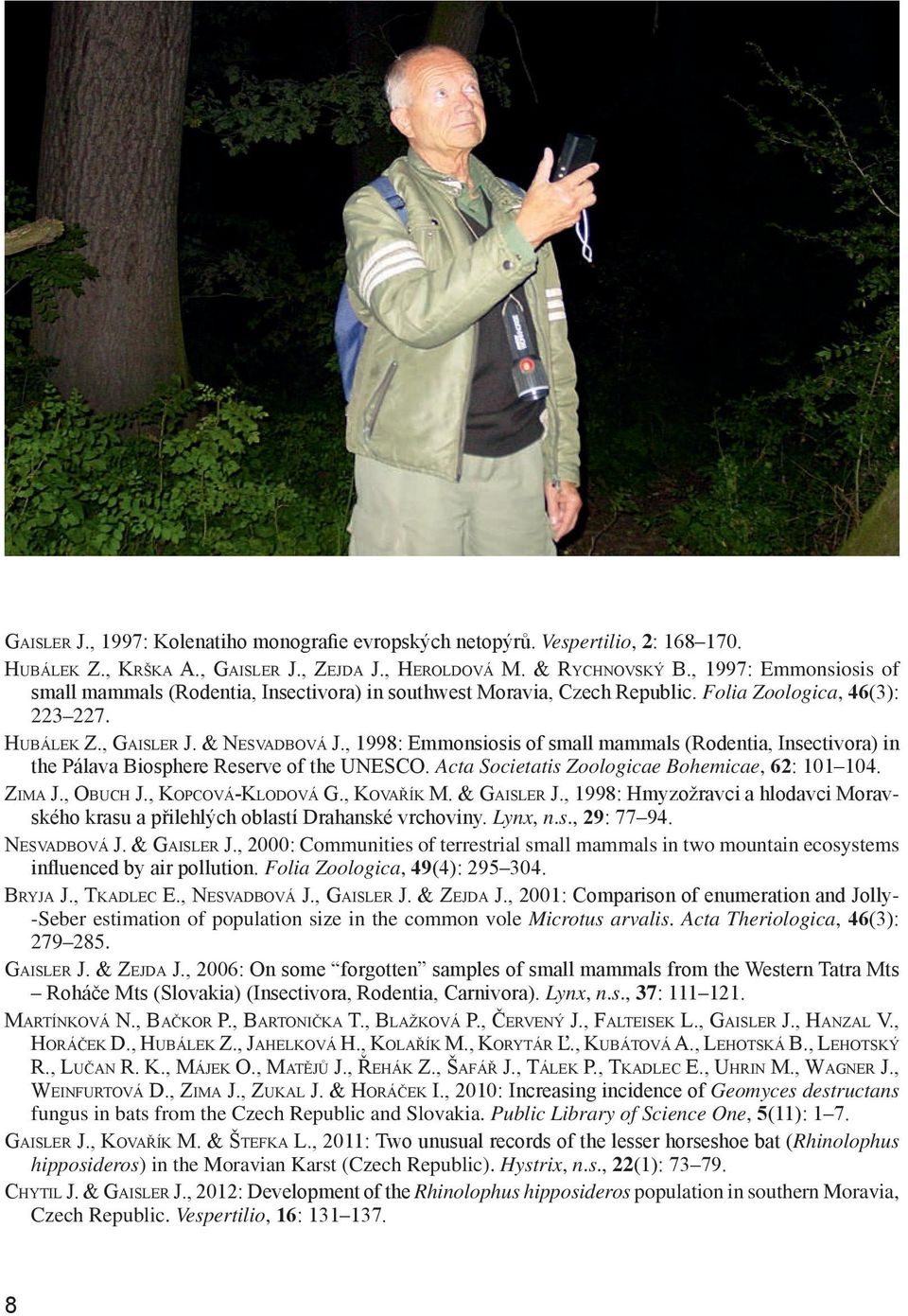 , 1998: Emmonsiosis of small mammals (Rodentia, Insectivora) in the Pálava Biosphere Reserve of the UNESCO. Acta Societatis Zoologicae Bohemicae, 62: 101 104. ZiMa J., obuch J., Kopcová-Klodová G.