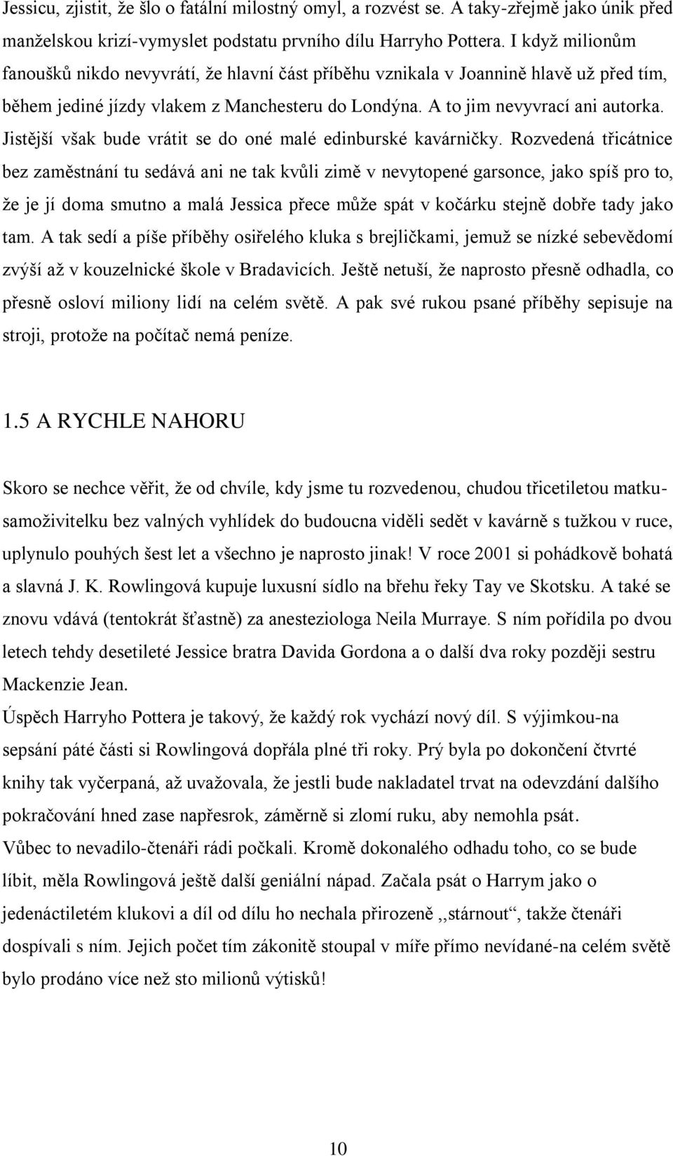 Jistější však bude vrátit se do oné malé edinburské kavárničky.