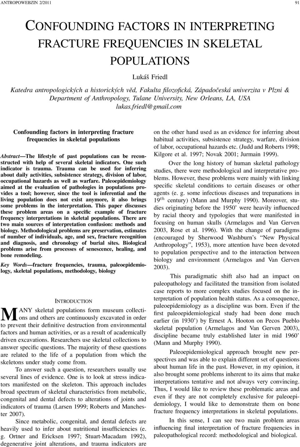 com Confounding factors in interpreting fracture frequencies in skeletal populations Abstract The lifestyle of past populations can be reconstructed with help of several skeletal indicators.