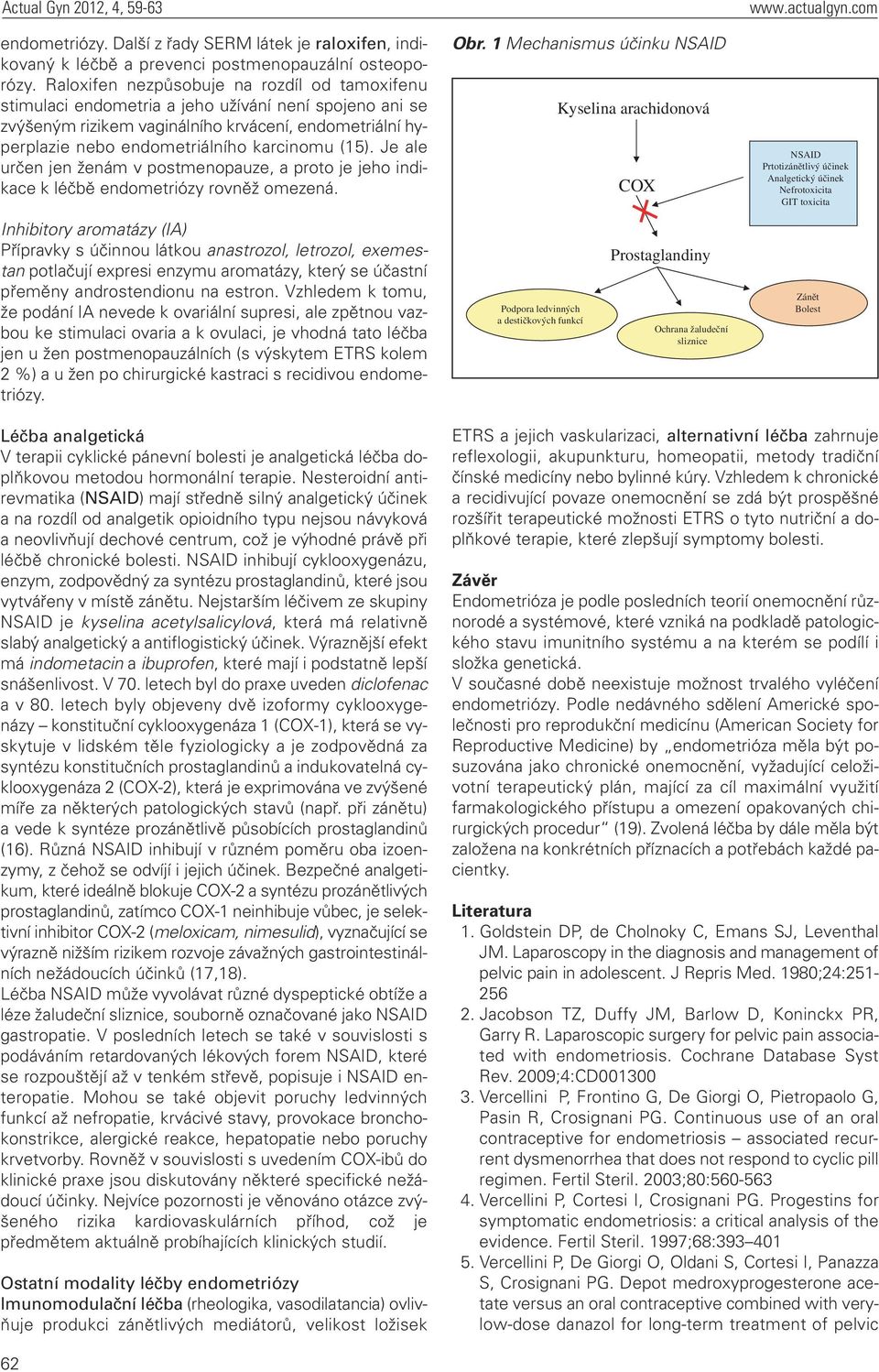 (15). Je ale určen jen ženám v postmenopauze, a proto je jeho indikace k léčbě endometriózy rovněž omezená.