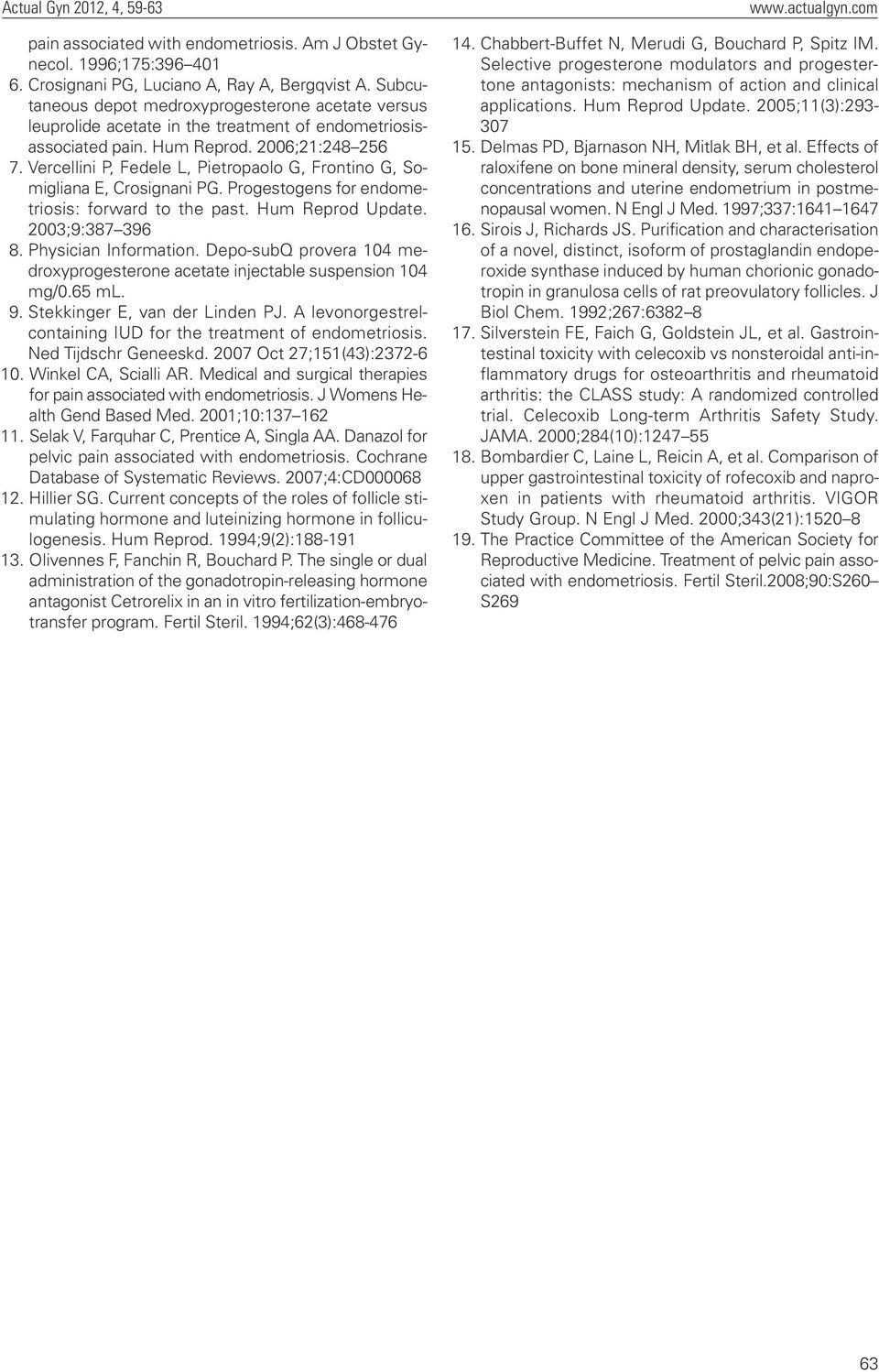 Vercellini P, Fedele L, Pietropaolo G, Frontino G, Somigliana E, Crosignani PG. Progestogens for endometriosis: forward to the past. Hum Reprod Update. 2003;9:387 396 8. Physician Information.