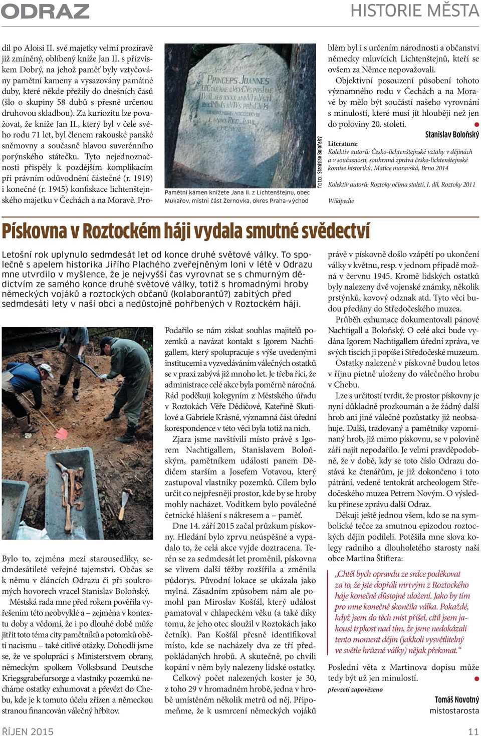 s přízviskem Dobrý, na jehož paměť byly vztyčovány pamětní kameny a vysazovány památné duby, které někde přežily do dnešních časů (šlo o skupiny 58 dubů s přesně určenou druhovou skladbou).