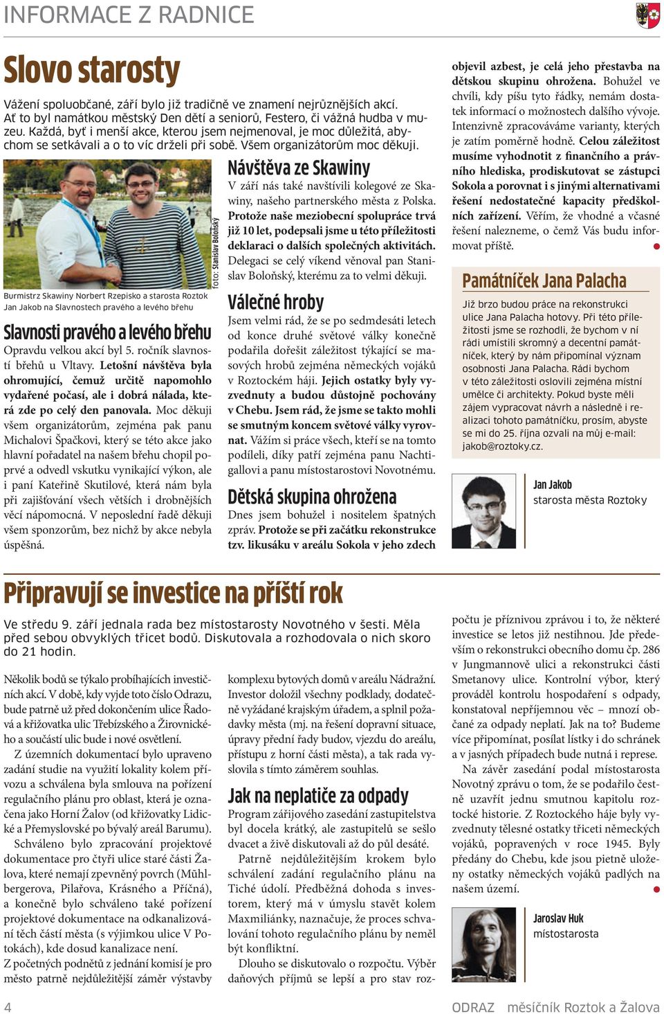 Burmistrz Skawiny Norbert Rzepisko a starosta Roztok Jan Jakob na Slavnostech pravého a levého břehu Slavnosti pravého a levého břehu Opravdu velkou akcí byl 5. ročník slavností břehů u Vltavy.