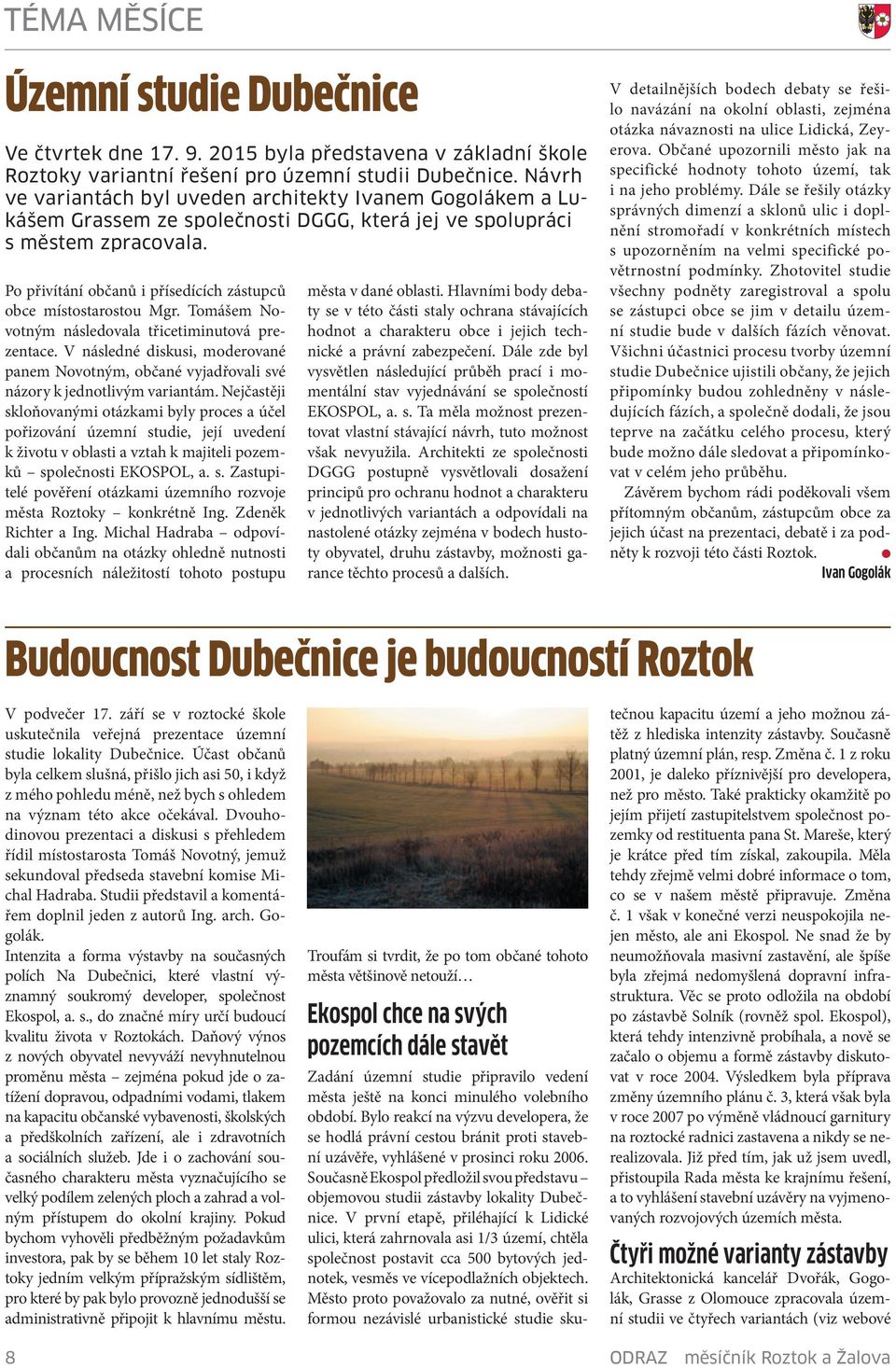 Po přivítání občanů i přísedících zástupců obce místostarostou Mgr. Tomášem Novotným následovala třicetiminutová prezentace.