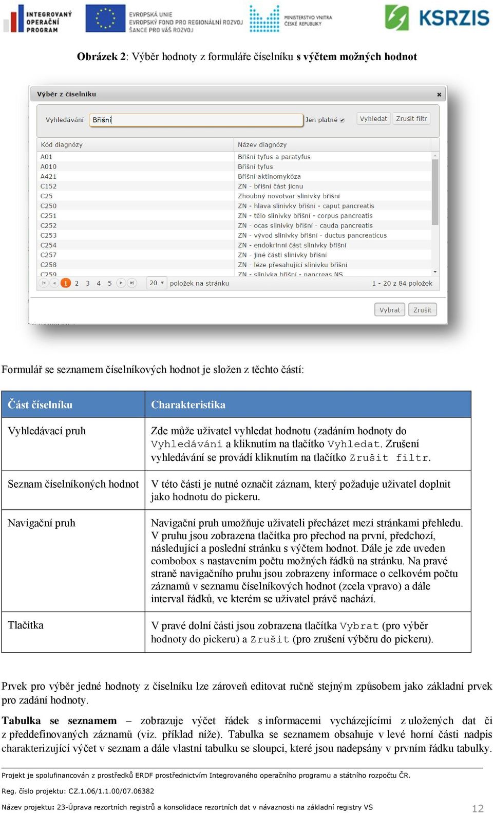 Zrušení vyhledávání se provádí kliknutím na tlačítko Zrušit filtr. V této části je nutné označit záznam, který požaduje uživatel doplnit jako hodnotu do pickeru.