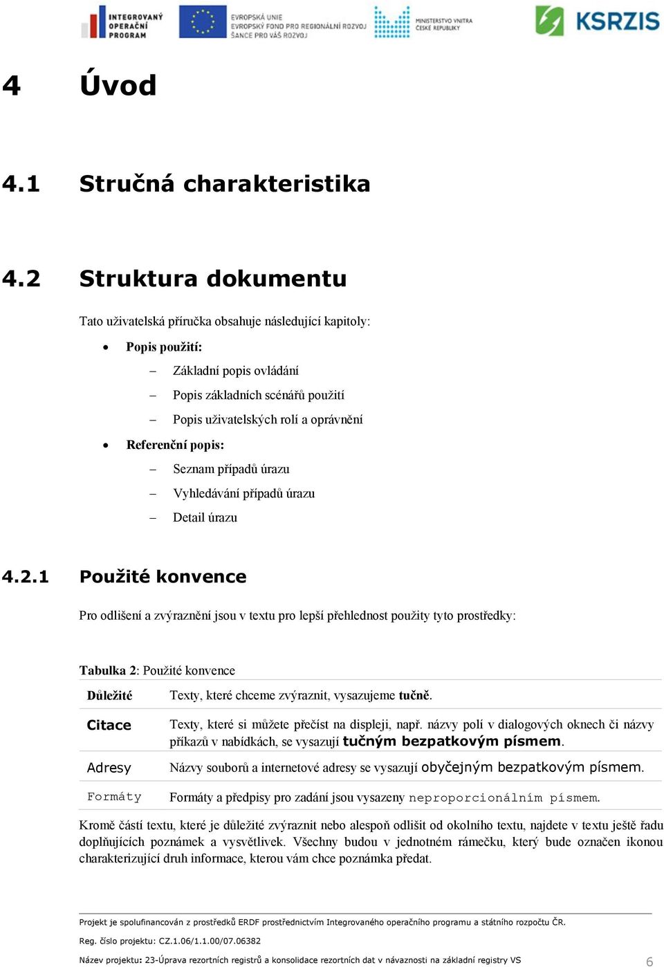 popis: Seznam případů úrazu Vyhledávání případů úrazu Detail úrazu 4.2.