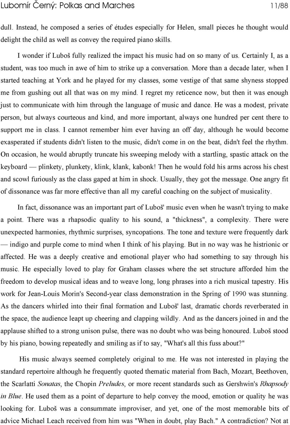 More than a decade later, when I started teaching at York and he played for my classes, some vestige of that same shyness stopped me from gushing out all that was on my mind.