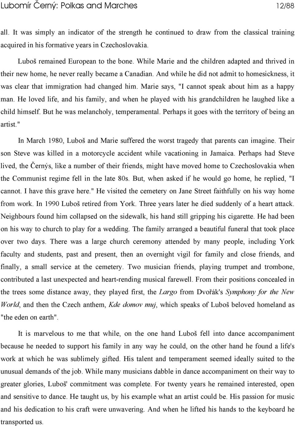 And while he did not admit to homesickness, it was clear that immigration had changed him. Marie says, "I cannot speak about him as a happy man.