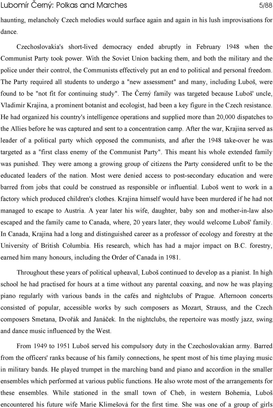 With the Soviet Union backing them, and both the military and the police under their control, the Communists effectively put an end to political and personal freedom.