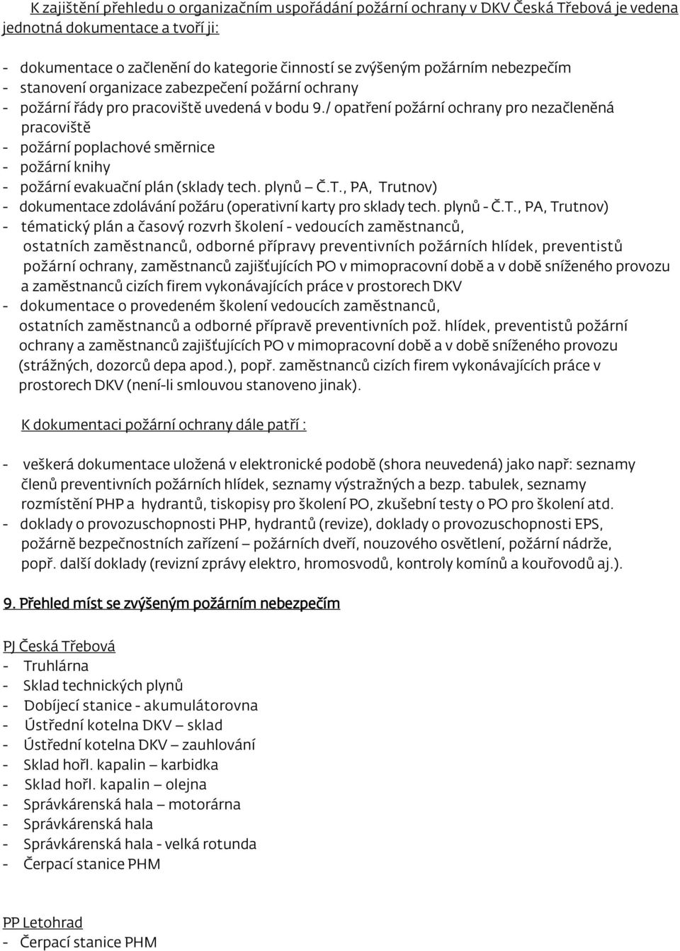 / opatření požární ochrany pro nezačleněná pracoviště - požární poplachové směrnice - požární knihy - požární evakuační plán (sklady tech. plynů Č.T.