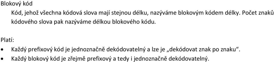 Počet znaků kódového slova pak nazýváme délkou blokového kódu.